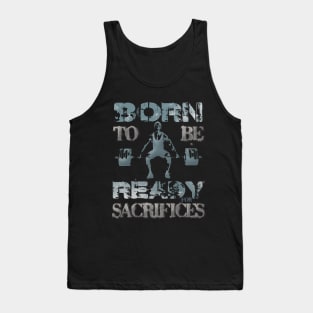 Born to be ready for sacrifices Tank Top